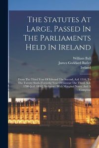 Cover image for The Statutes At Large, Passed In The Parliaments Held In Ireland