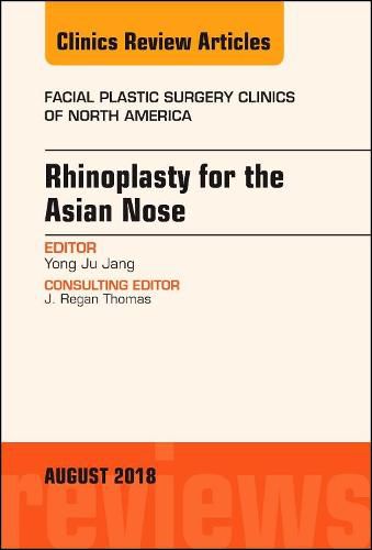 Cover image for Rhinoplasty for the Asian Nose, An Issue of Facial Plastic Surgery Clinics of North America