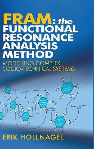 Cover image for FRAM: The Functional Resonance Analysis Method: Modelling Complex Socio-technical Systems