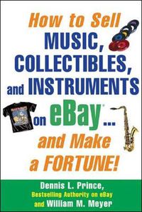 Cover image for How to Sell Music, Collectibles, and Instruments on eBay... And Make a Fortune