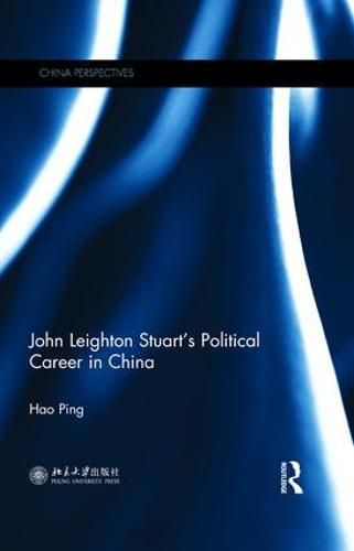 Cover image for John Leighton Stuart's Political Career in China