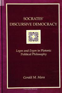 Cover image for Socrates' Discursive Democracy: Logos and Ergon in Platonic Political Philosophy