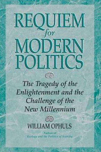 Cover image for Requiem For Modern Politics: The Tragedy Of The Enlightenment And The Challenge Of The New Millennium