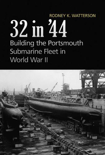 Cover image for 32 in '44: Building the Portsmouth Submarine Fleet in World War II