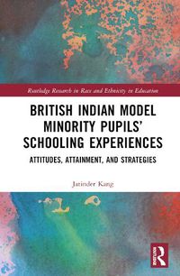 Cover image for British Indian Model Minority Pupils' Schooling Experiences