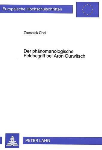 Der Phaenomenologische Feldbegriff Bei Aron Gurwitsch