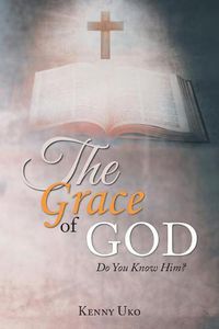 Cover image for The Grace of God: Do You Know Him?