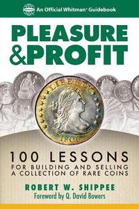 Cover image for Pleasure & Profit: 100 Lessons for Building and Selling a Coin Collection