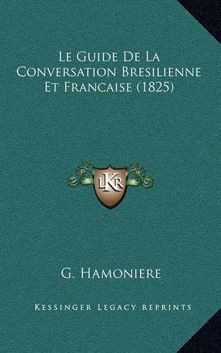 Cover image for Le Guide de La Conversation Bresilienne Et Francaise (1825)