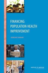 Cover image for Financing Population Health Improvement: Workshop Summary