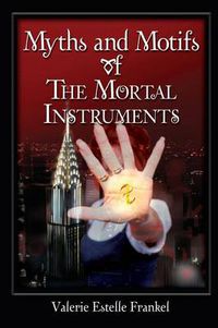 Cover image for Myths and Motifs of the Mortal Instruments