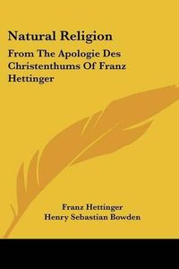 Cover image for Natural Religion: From the Apologie Des Christenthums of Franz Hettinger