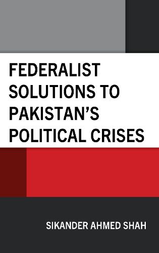 Cover image for Federalist Solutions to Pakistan's Political Crises