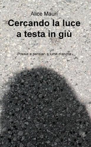 Cover image for Cercando la luce a testa in giu