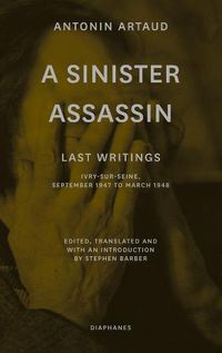 Cover image for A Sinister Assassin - Last Writings, Ivry-Sur-Seine, September 1947 to March 1948
