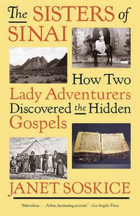 Cover image for The Sisters of Sinai: How Two Lady Adventurers Discovered the Hidden Gospels