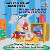 Cover image for I Love to Keep My Room Clean (English Portuguese Children's Book): Bilingual Portuguese Book for Kids