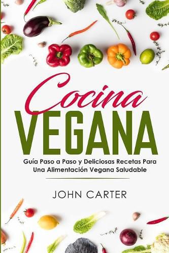 Cover image for Cocina Vegana: Guia Paso a Paso y Deliciosas Recetas Para Una Alimentacion Vegana Saludable (Vegan Cooking Spanish Version)