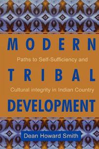 Cover image for Modern Tribal Development: Paths to Self-Sufficiency and Cultural Integrity in Indian Country