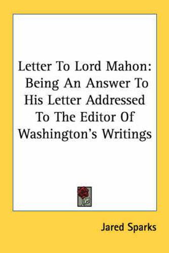 Cover image for Letter to Lord Mahon: Being an Answer to His Letter Addressed to the Editor of Washington's Writings