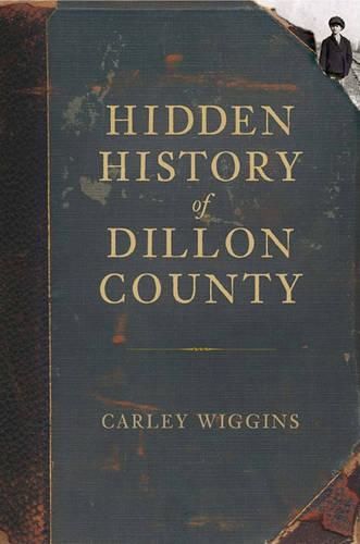 Cover image for Hidden History of Dillon County