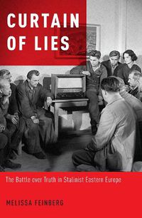 Cover image for Curtain of Lies: The Battle over Truth in Stalinist Eastern Europe