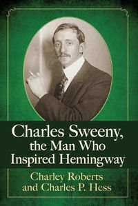 Cover image for Charles Sweeny, the Man Who Inspired Hemingway