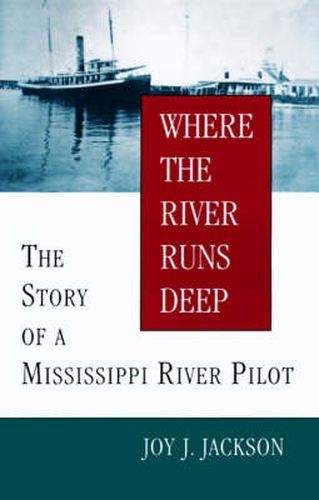 Cover image for Where The River Runs Deep: The Story of a Mississippi River Pilot