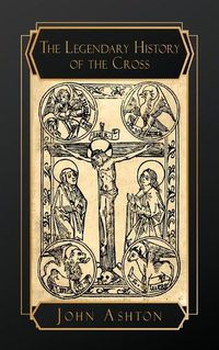 Cover image for The Legendary History of the Cross