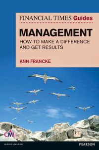 Cover image for Financial Times Guide to Management, The: How to be a Manager Who Makes a Difference and Gets Results