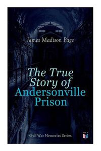 Cover image for The True Story of Andersonville Prison: Civil War Memories Series