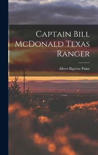 Cover image for Captain Bill McDonald Texas Ranger