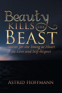 Cover image for Beauty Kills the Beast: Stories for the Young at Heart on Love and Self-Respect