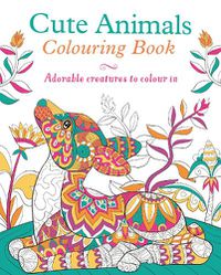 Cover image for Cute Animals Colouring Book: Adorable Creatures to Colour In