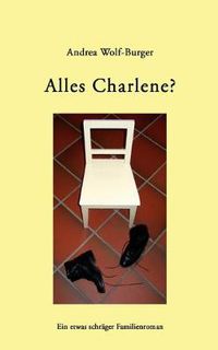 Cover image for Alles Charlene?: Ein etwas schrager Familienroman