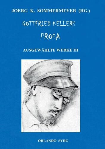 Cover image for Gottfried Kellers Prosa. Ausgewahlte Werke III: Der grune Heinrich, Zwoelf Gedichte, Autobiographisches