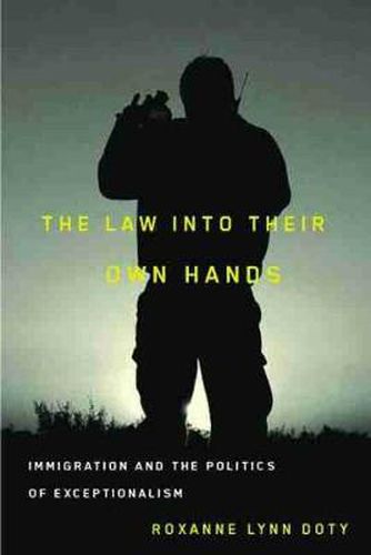 Cover image for The Law into Their Own Hands: Immigration and the Politics of Exceptionalism