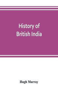 Cover image for History of British India: with continuation comprising the Afghan war, the conquest of Sinde and Gwalior, war in the Punjab