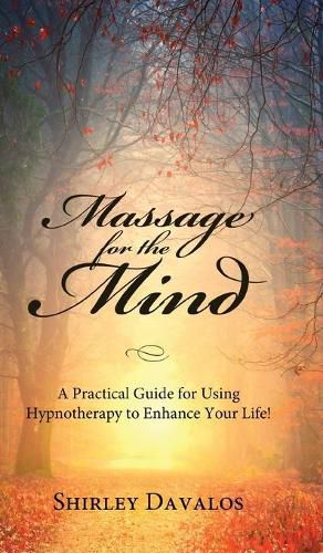 Cover image for Massage for the Mind: A Practical Guide for Using Hypnotherapy to Enhance Your Life!