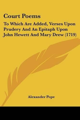 Court Poems: To Which Are Added, Verses Upon Prudery and an Epitaph Upon John Hewett and Mary Drew (1719)