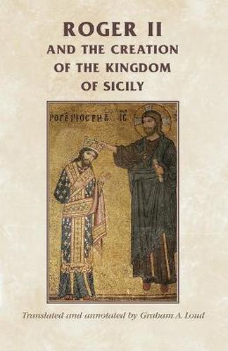 Cover image for Roger II and the Creation of the Kingdom of Sicily