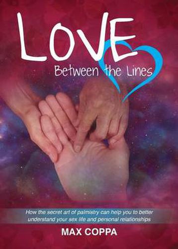 Cover image for Love Between the Lines: How the secret art of palmistry can help you to better understand your sex life and personal relationships