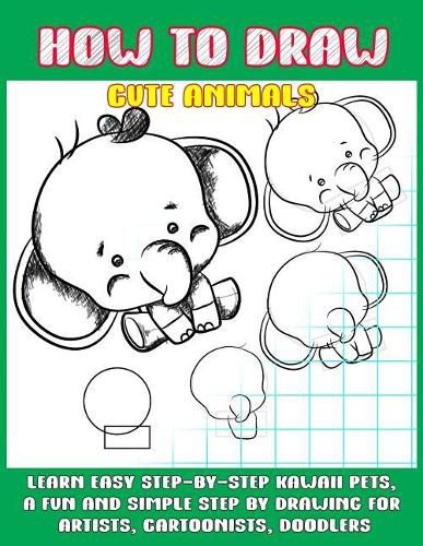 How To Draw Cute Animals: Learn Easy Step-by-Step to Draw Kawaii Pets, A  Fun and Simple Step by Step Drawing For Artists, Cartoonists, and Doodlers,  Phoo Punya (9781070861265) — Readings Books