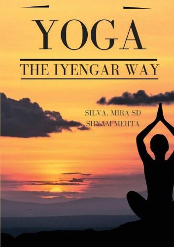 Cover image for Yoga:  The Iyengar Way: The New Definitive Illustrated Guide