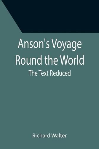 Cover image for Anson's Voyage Round the World; The Text Reduced