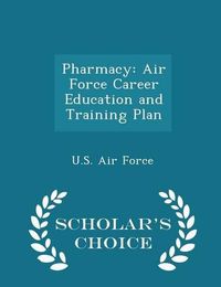 Cover image for Pharmacy: Air Force Career Education and Training Plan - Scholar's Choice Edition