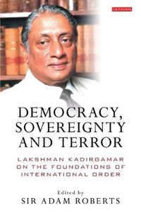 Cover image for Democracy, Sovereignty and Terror: Lakshman Kadirgamar on the Foundations of International Order