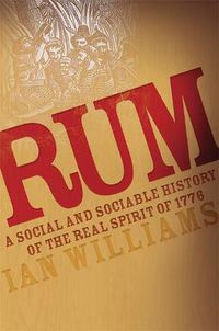 Cover image for Rum: A Social and Sociable History of the Real Spirit of 1776