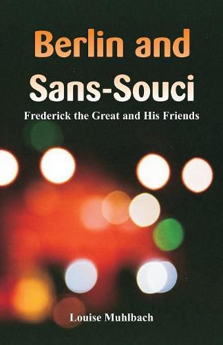 Berlin and Sans-Souci: Frederick the Great and His Friends