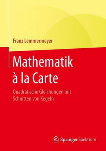 Cover image for Mathematik a la Carte: Quadratische Gleichungen mit Schnitten von Kegeln
